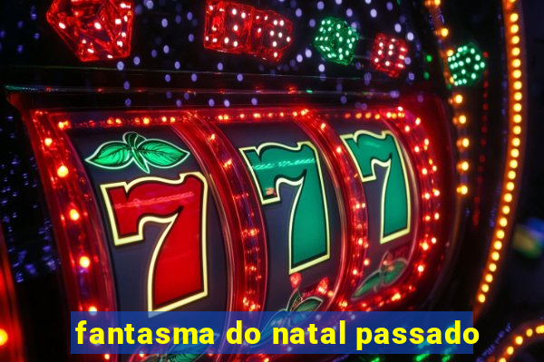 fantasma do natal passado